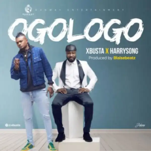 Xbusta - “Ogologo” Ft. Harrysong